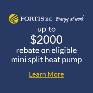 Fortis BC $1500 Rebate on eligible Mini Split Heat Pump